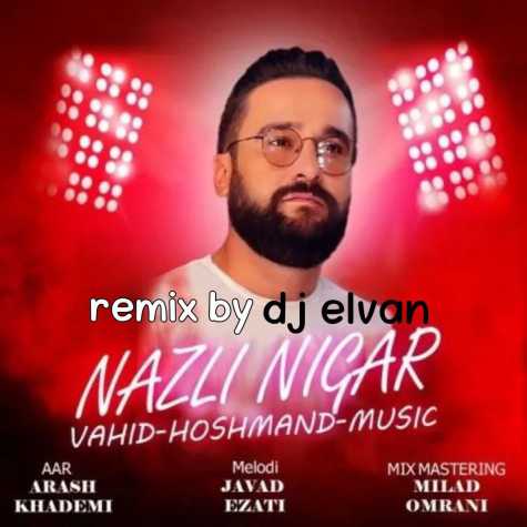 vahid hooshmand nazli negar dj elvan remix 2024 01 19 15 55