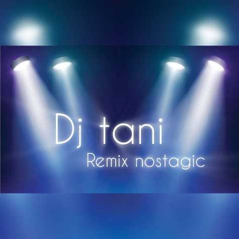 dj tani remix nostalgic 2024 06 22 17 40