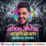 ریمیکس آرون افشار آرام آرام (ریمیکس دیجی دیزنا)